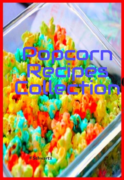Cover of the book Popcorn Recipes Collection by F. Schwartz, F. Schwartz