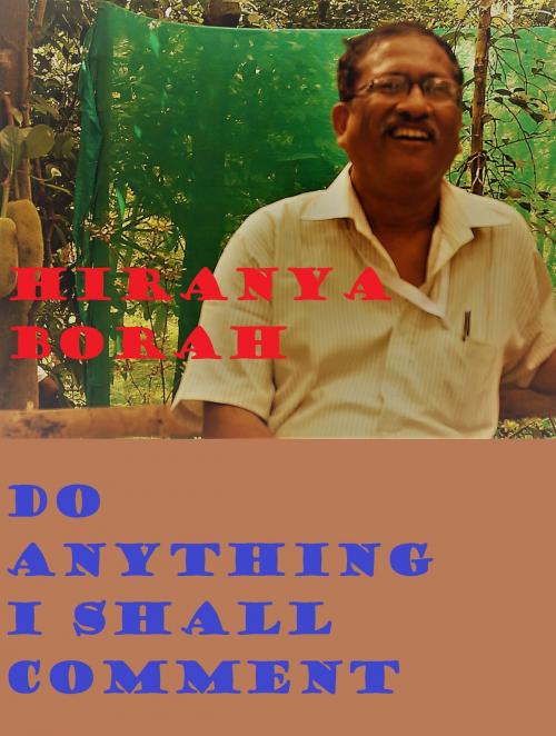 Cover of the book Do Anything I Shall Comment by Hiranya Borah, Hiranya Borah