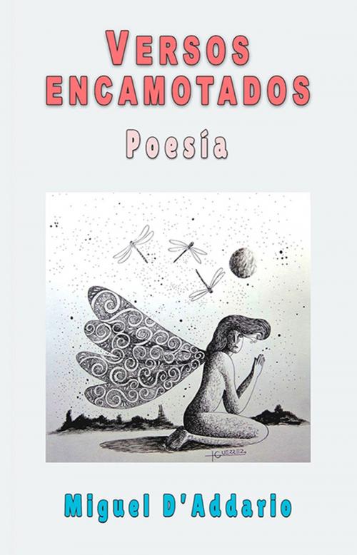 Cover of the book Versos Encamotados by Miguel D'Addario, Miguel D'Addario