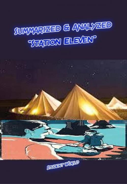 Cover of the book Summarized & Analyzed: "Station Eleven" by Student World, Raja Sharma