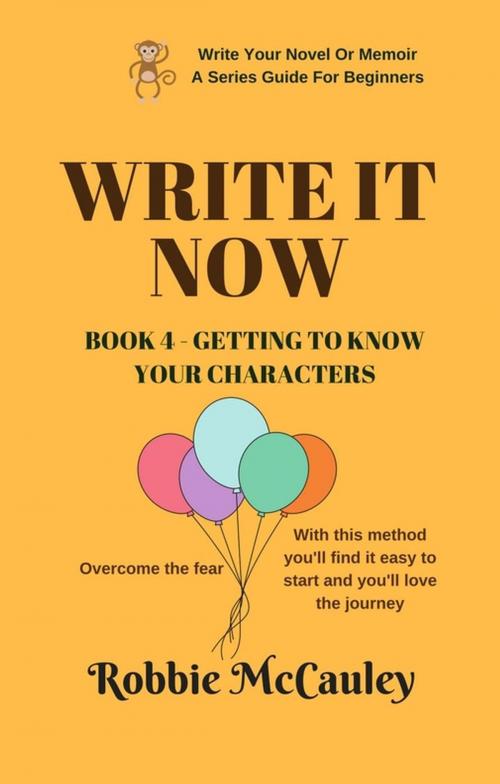 Cover of the book Write it Now. Book 4 - Getting To Know Your Characters by Robbie McCauley, Robbie McCauley