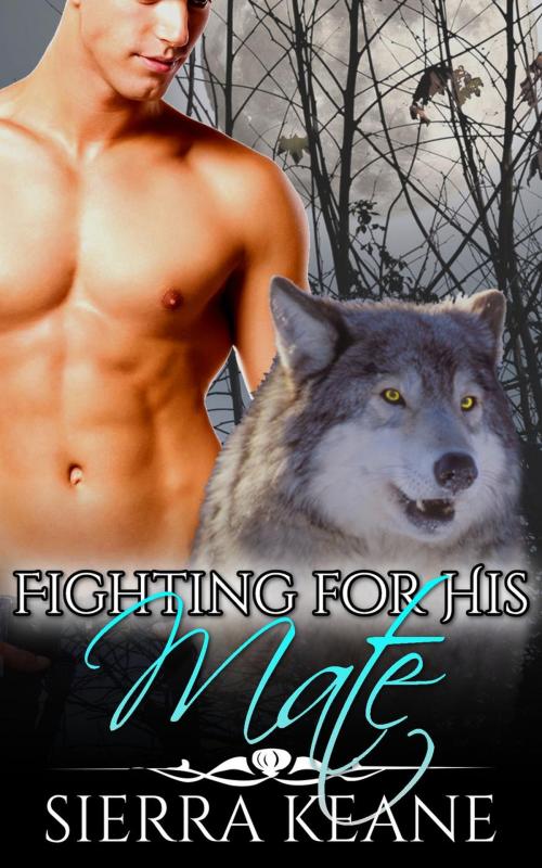 Cover of the book Fighting for His Mate by Sierra Keane, Tiny Teacup Press