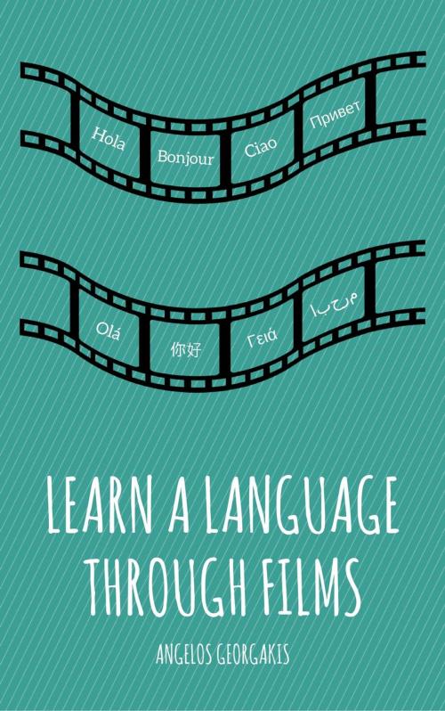 Cover of the book Learn a Language Through Films by Angelos Georgakis, Angelos Georgakis