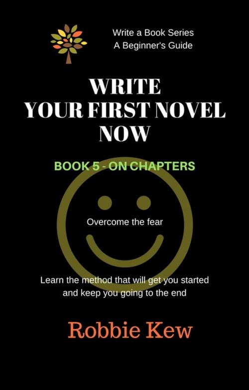 Cover of the book Write Your First Novel Now. Book 5 - On chapters by Robbie Kew, Robbie Kew
