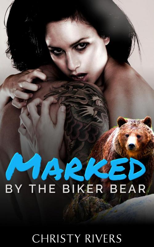 Cover of the book Marked by the Biker Bear by Christy Rivers, Tiny Teacup Press