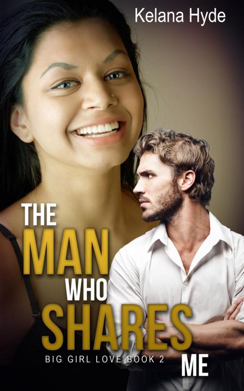Cover of the book The Man Who Shares Me by Kelana Hyde, Kelana Hyde