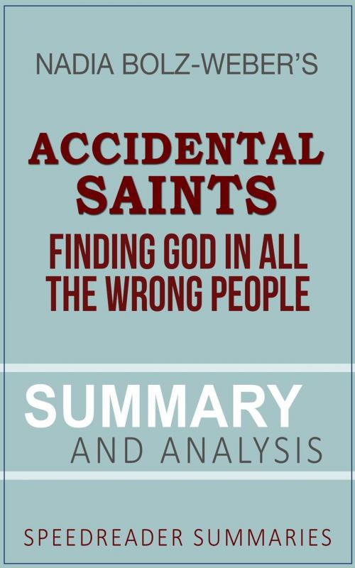 Cover of the book A Summary and Analysis of Accidental Saints by Nadia Bolz-Weber by SpeedReader Summaries, SpeedReader Summaries