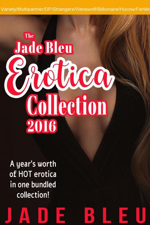 Cover of the book The Jade Bleu Erotica Collection 2016 by Jade Bleu, Jade Bleu