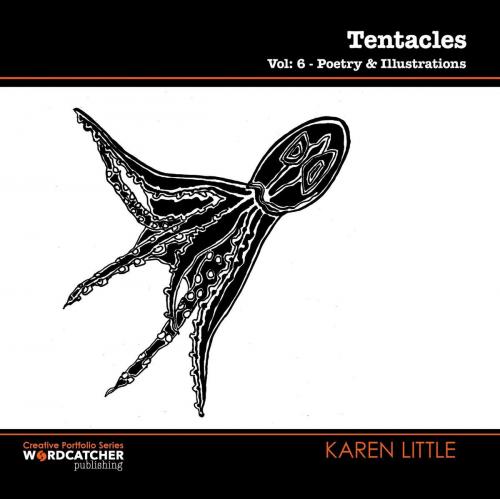 Cover of the book Tentacles: Poetry and Illustrations by Karen Little, Wordcatcher Publishing