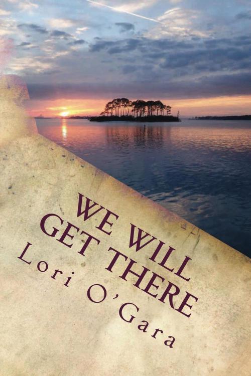 Cover of the book We Will Get There by Lori O'Gara, Lori O'Gara