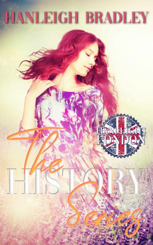 Cover of the book The History Series by Hanleigh Bradley, Hanleigh Bradley
