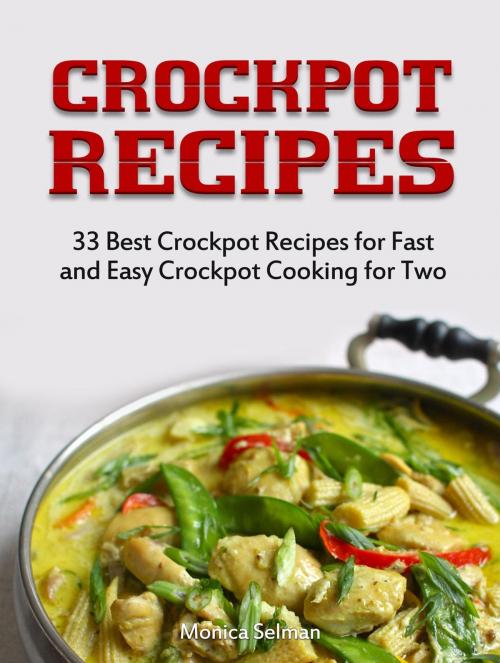 Cover of the book Crockpot Recipes: 33 Best Crockpot Recipes for Fast and Easy Crockpot Cooking for Two by Monica Selman, Cloud 42 Solutions