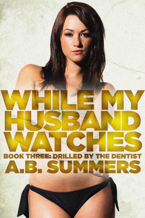 Cover of the book While My Husband Watches 3 by A.B. Summers, ABS Books