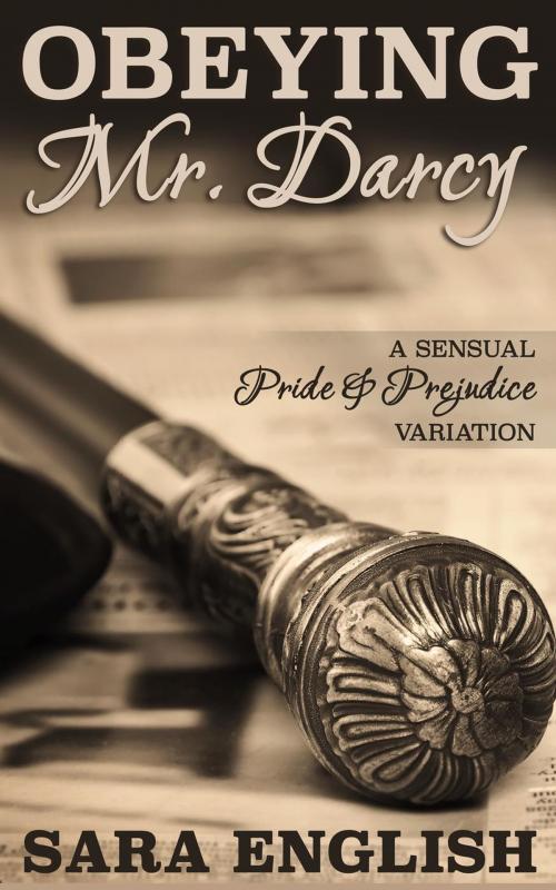 Cover of the book Obeying Mr. Darcy: A Pride and Prejudice Intimate Novella by Sara English, Sara English