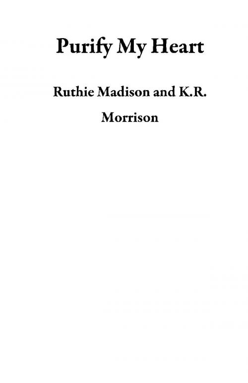 Cover of the book Purify My Heart by Ruthie Madison, K.R. Morrison, Ruthie Madison