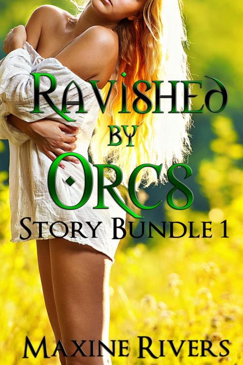 Cover of the book Ravished by Orcs Bundle (Stories 1-3) by Maxine Rivers, Maxine Rivers