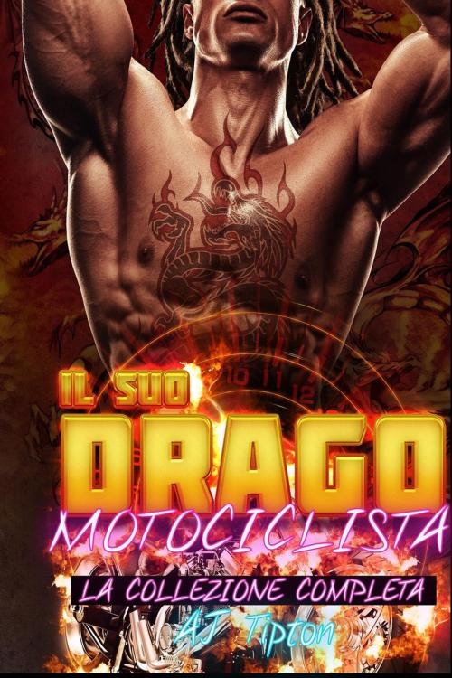 Cover of the book Il suo drago motociclista: la collezione completa by AJ Tipton, AJ Tipton Enterprises, LLC