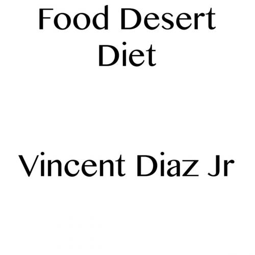 Cover of the book Food Desert Diet by Vincent Diaz, Vincent Diaz