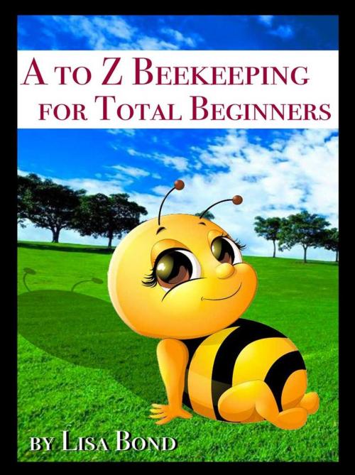 Cover of the book A to Z Beekeeping for Total Beginners by Lisa Bond, SB Books
