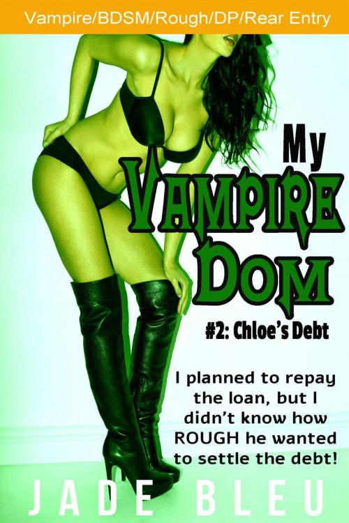 Cover of the book My Vampire Dom #2: Chloe's Debt by Jade Bleu, Jade Bleu