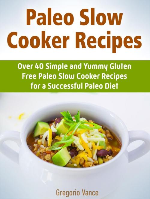 Cover of the book Paleo Slow Cooker Recipes: Over 40 Simple and Yummy Gluten Free Paleo Slow Cooker Recipes for a Successful Paleo Diet by Norman Ross, Cloud 42 Solutions
