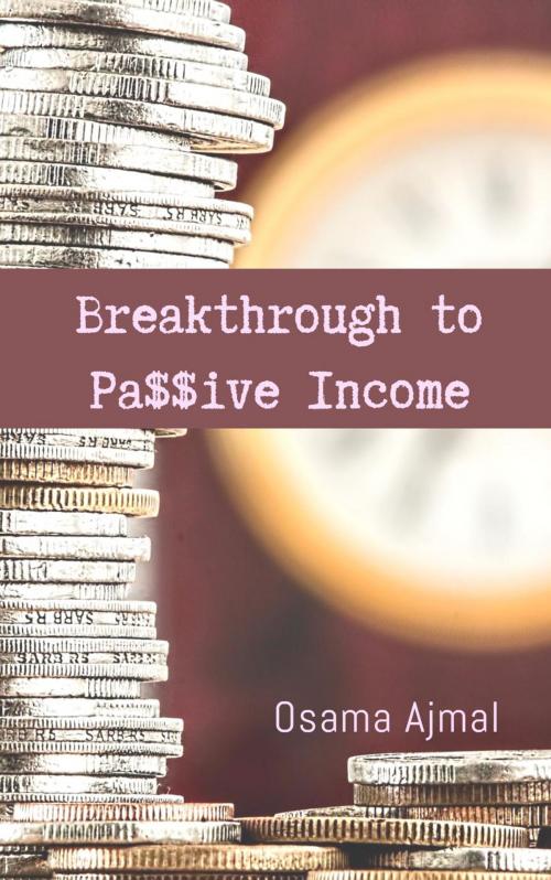 Cover of the book Breakthrough to Pa$$ive Income by Osama Ajmal, Osama Ajmal