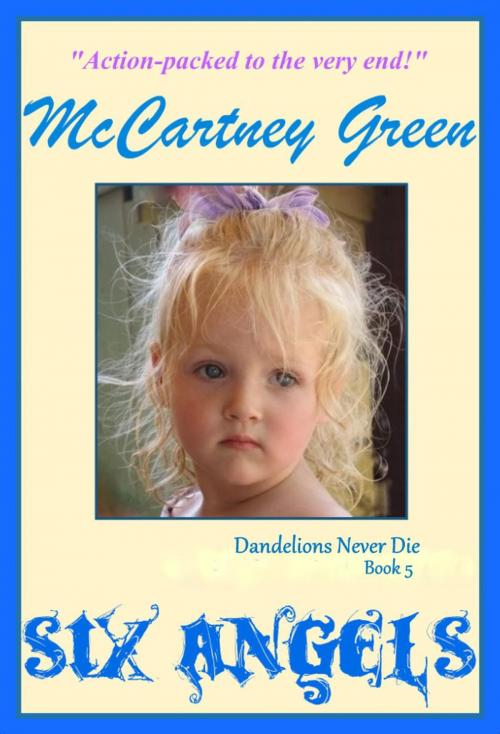 Cover of the book Dandelions Never Die Book 5 - Six Angels by McCartney Green, McCartney Green