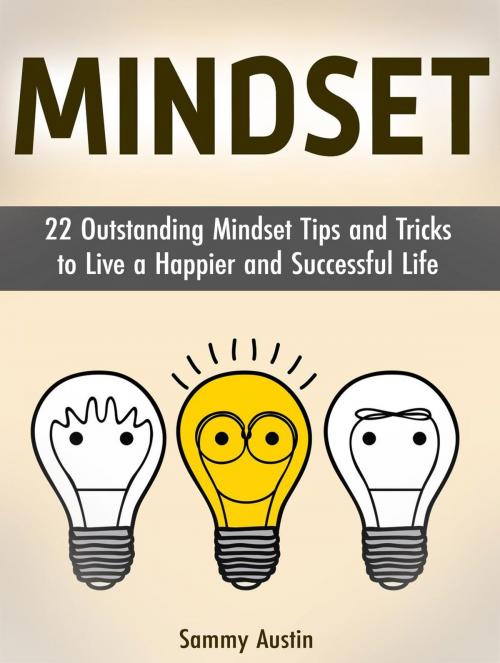 Cover of the book Mindset: 22 Outstanding Mindset Tips and Tricks to Live a Happier and Successful Life by Sammy Austin, Jet Solutions