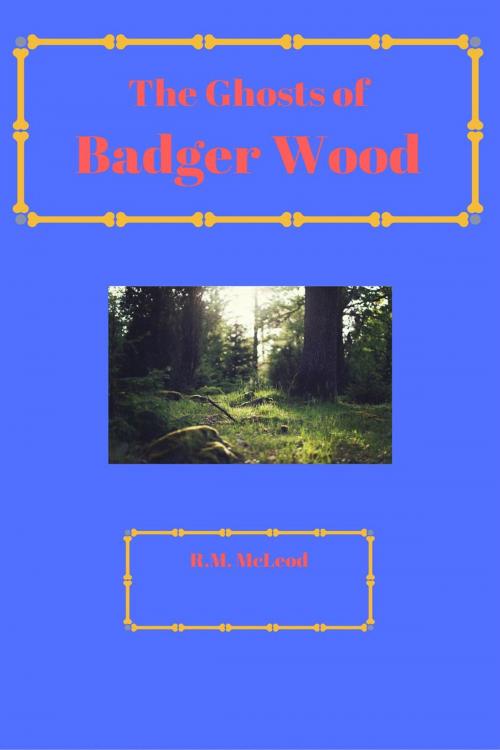 Cover of the book The Ghosts of Badger Wood by R.M. McLeod, Red Panda Press