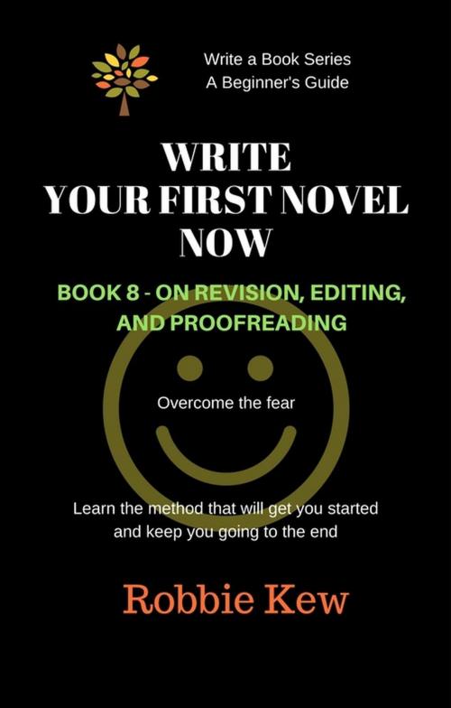 Cover of the book Write Your First Novel Now. Book 8 - On Revision and Editing by Robbie Kew, Robbie Kew