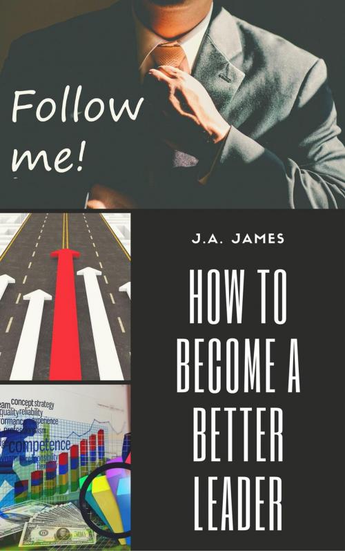 Cover of the book How to Become a Better Leader by J.A James, Lara Marketing and Business Advisors