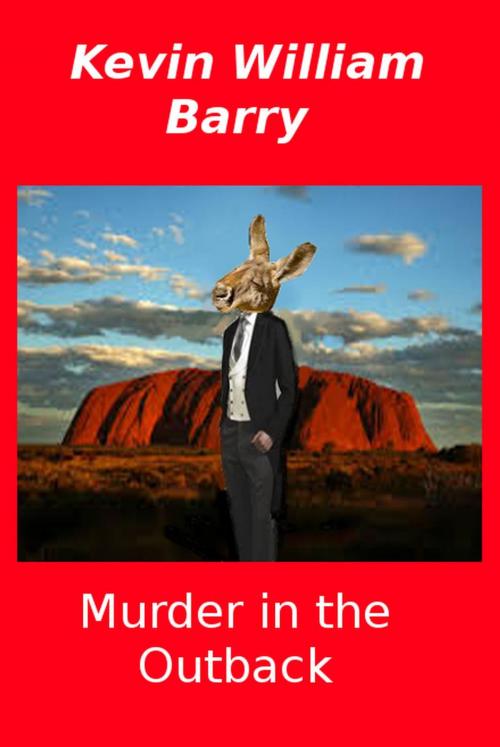 Cover of the book Murder In The Outback by Kevin William Barry, Kevin William Barry