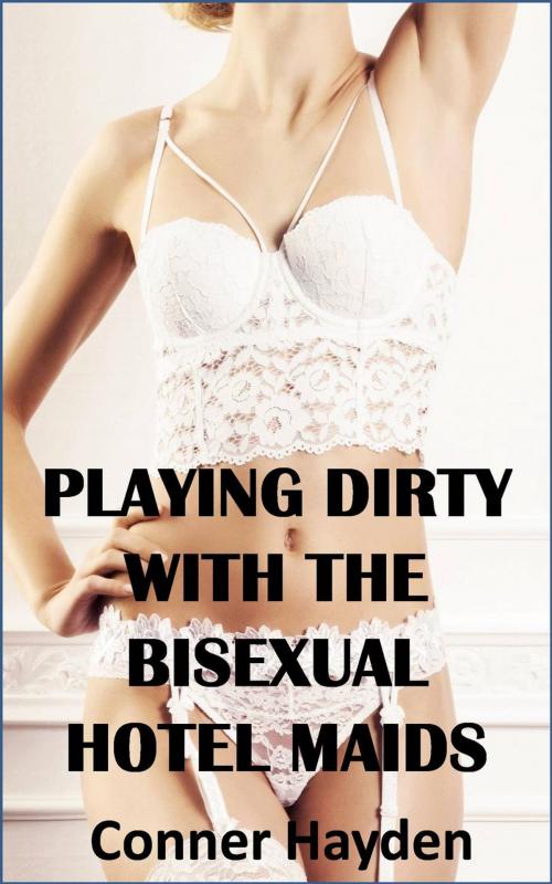 Cover of the book Playing Dirty With the Bisexual Hotel Maids by Conner Hayden, Psion Publishing