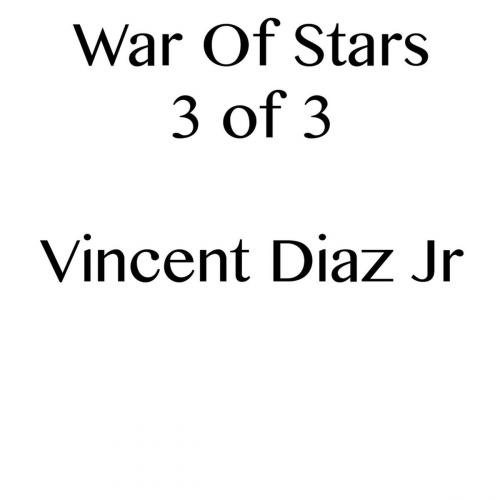 Cover of the book War Of Stars 3 of 3 by Vincent Diaz, Vincent Diaz