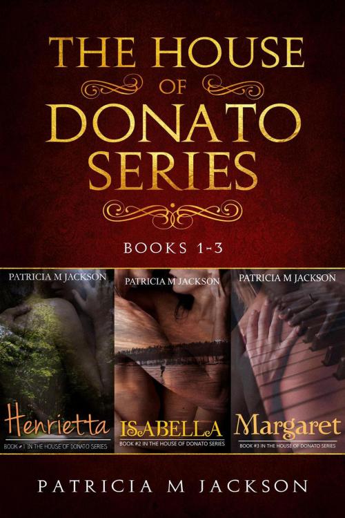 Cover of the book House of Donato Series - Box Set by Patricia M Jackson, Patricia M Jackson