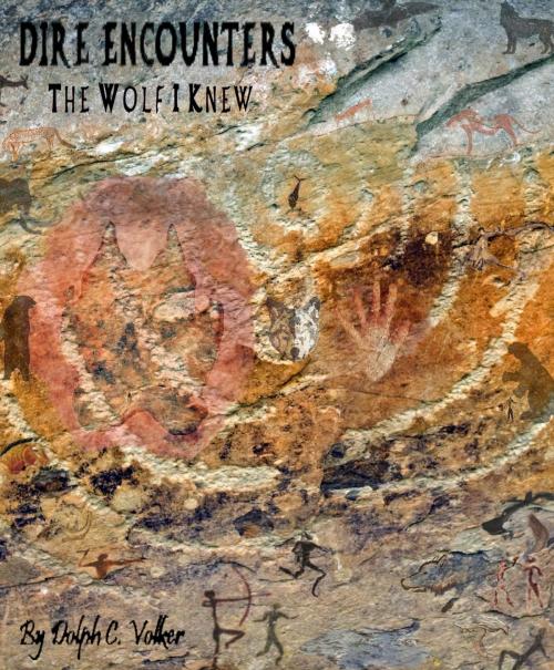 Cover of the book Dire Encounters | The Wolf I Knew by Dolph C. Volker, Dolph C. Volker