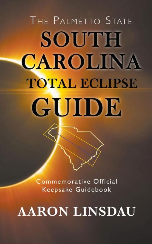 Cover of the book South Carolina Total Eclipse Guide by Aaron Linsdau, Sastrugi Press