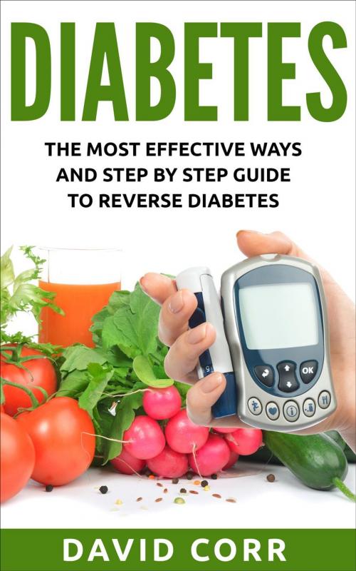 Cover of the book Diabetes: The Most Effective Ways and Step by Step Guide to Reverse Diabetes by David Corr, sean ward