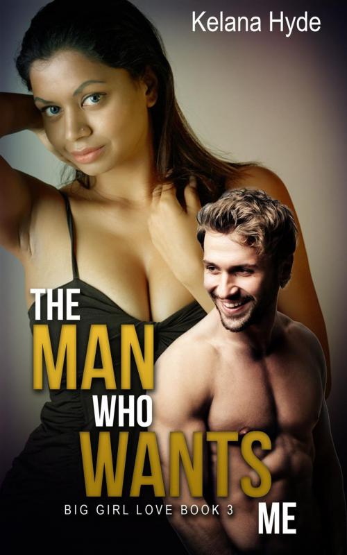 Cover of the book The Man Who Wants Me by Kelana Hyde, Kelana Hyde