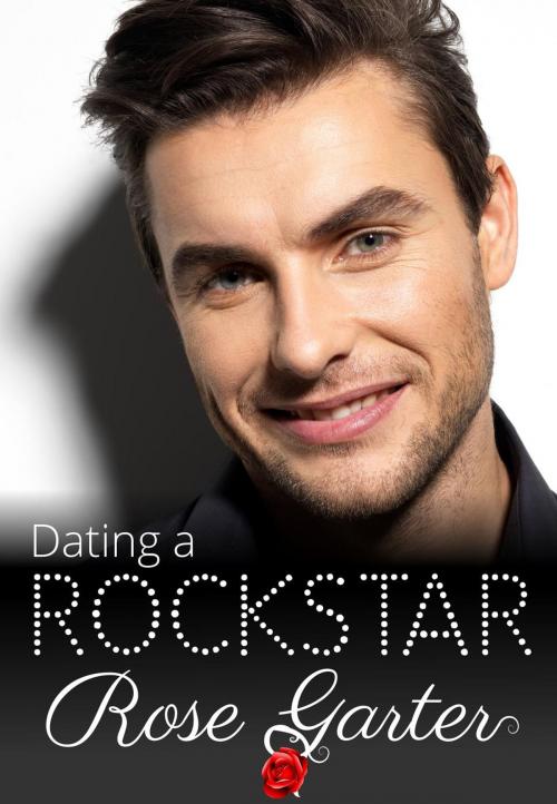 Cover of the book Dating a Rockstar by Rose Garter, Rose Garter
