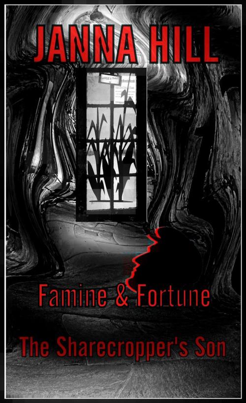 Cover of the book Famine & Fortune (The Sharecropper's Son) by Janna Hill, J Hill Ink