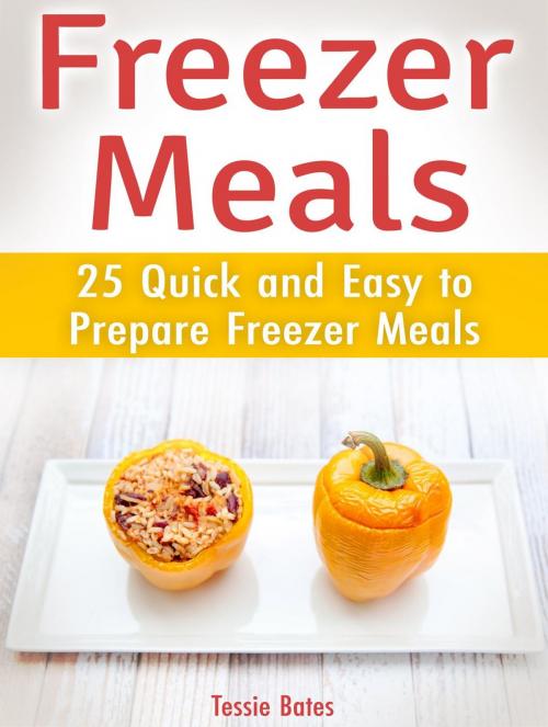 Cover of the book Freezer Meals: 25 Quick and Easy to Prepare Freezer Meals by Tessie Bates, Jet Solutions