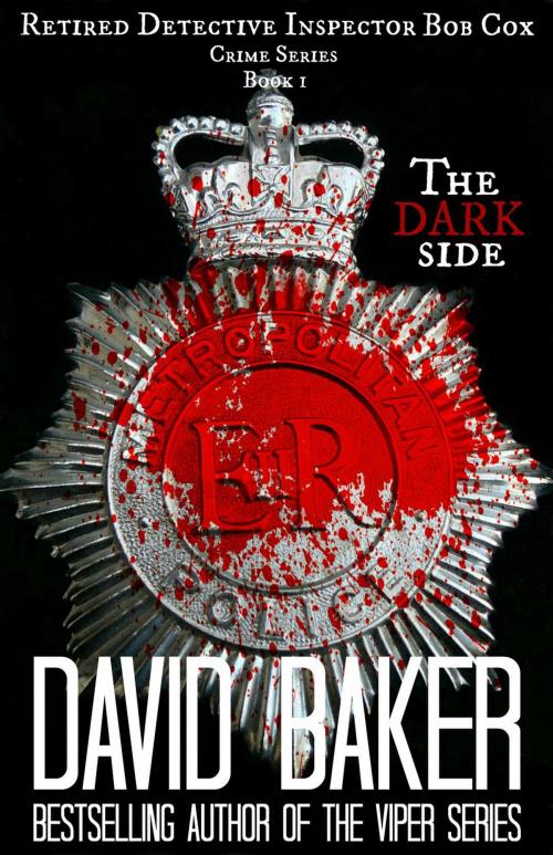 Cover of the book The Dark Side - Retired DI Bob Cox by David Baker, David Baker