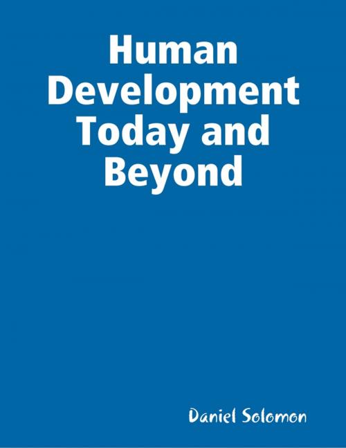 Cover of the book Human Development Today and Beyond by Daniel Solomon, Lulu.com