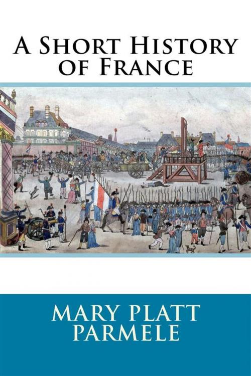 Cover of the book A Short History of France by Mary Platt Parmele, Enhanced Media Publishing