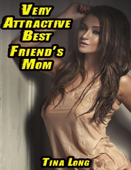Cover of the book Very Attractive Best Friend’s Mom by Tina Long, Lulu.com