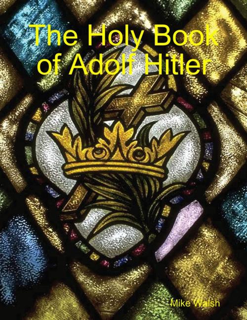 Cover of the book The Holy Book of Adolf Hitler by Mike Walsh, Lulu.com
