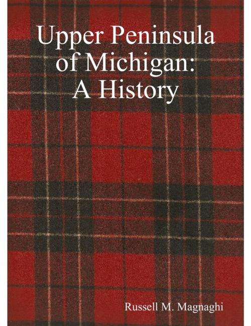 Cover of the book Upper Peninsula of Michigan: A History by Russell M. Magnaghi, Lulu.com