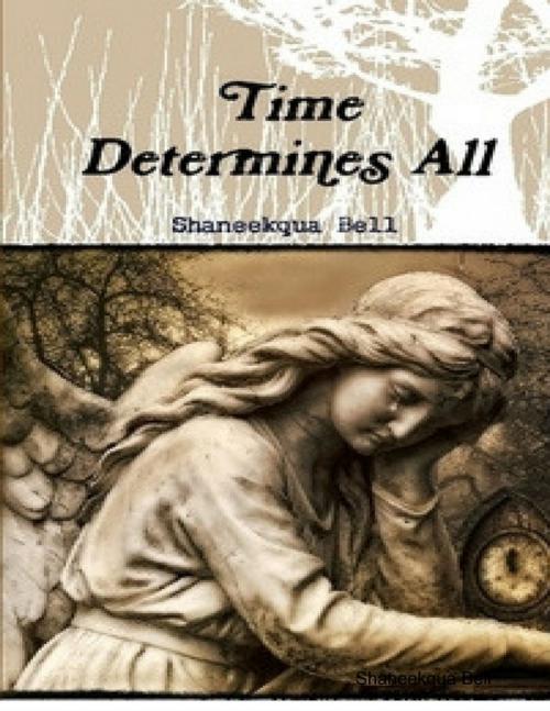 Cover of the book Time Determines All by Shaneekqua Bell, Lulu.com