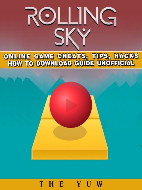 Cover of the book Rolling Sky Online Game Cheats, Tips, Hacks How to Download Unofficial by The Yuw, HSE Guides